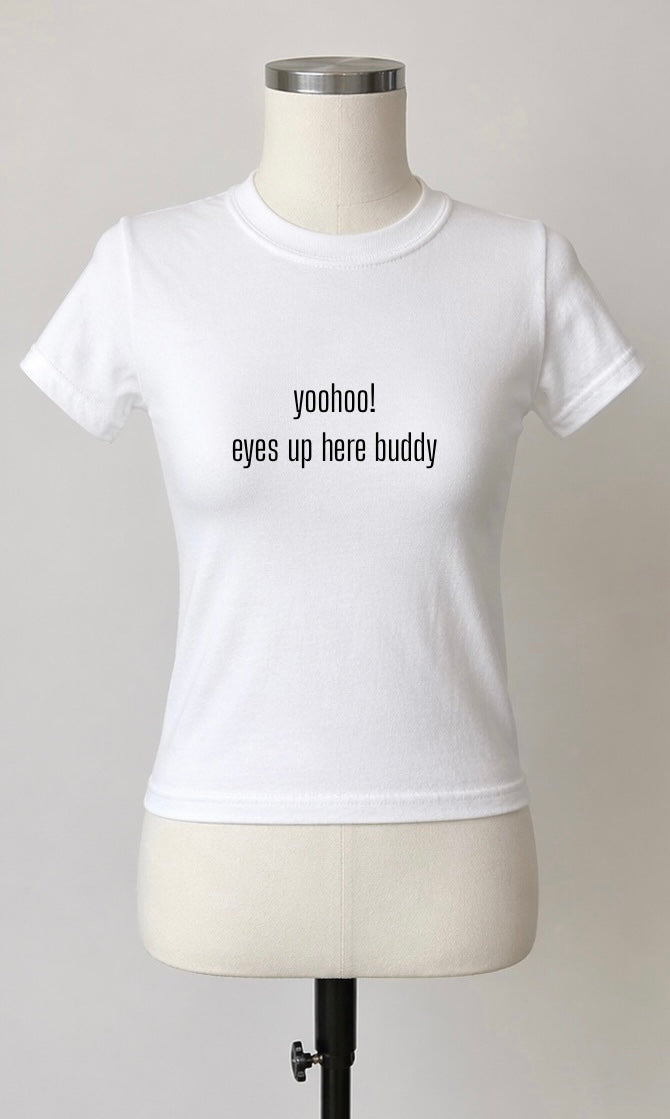 “yoohoo! eyes up here buddy” T-Shirt