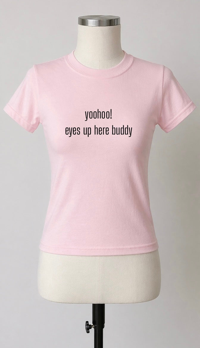 “yoohoo! eyes up here buddy” T-Shirt