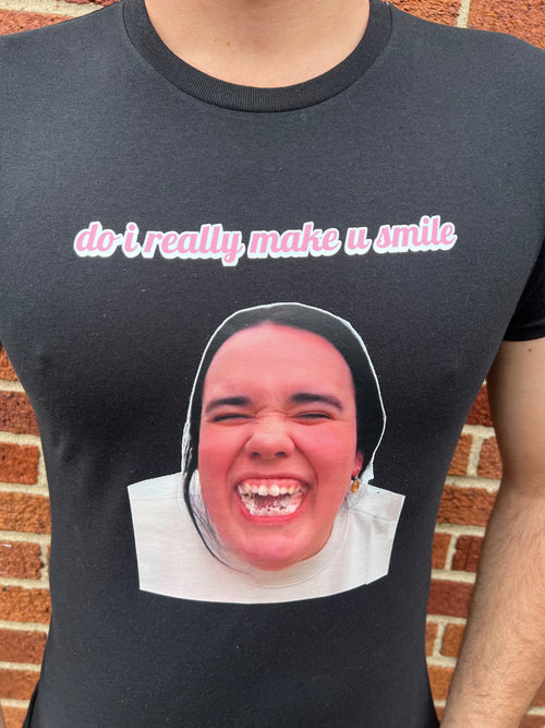 ‘do i really make you smile?’ T-Shirt