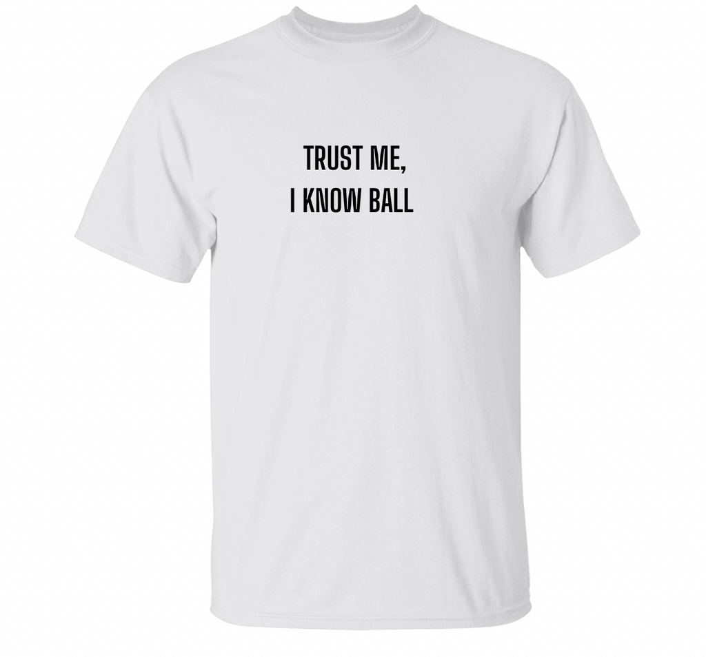 ‘trust me, i know ball” T-Shirt